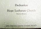 This spiral bound book was published in honor of the dedication of the Hope Lutheran Church in Minneota on April 30, 1950. This book on the dedication includes pictures of the speakers at the dedication, pictures of the pastors, a history of the old Hope Lutheran Church, and pictures of the construction of the new Hope Lutheran Church.